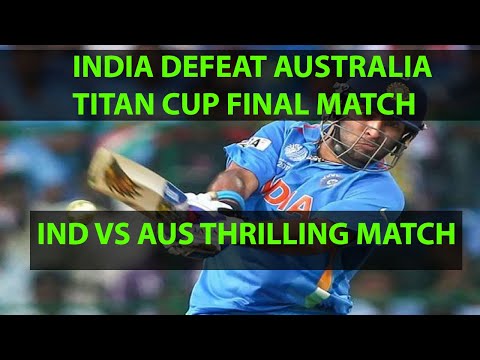 IND vs AUS II India defeat Australia in Titan Cup Final II Yuvraj Singh Wins the Match for India