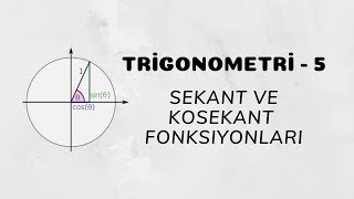 Trigonometri - 5 (Sekant ve Kosekant Fonksiyonlar�