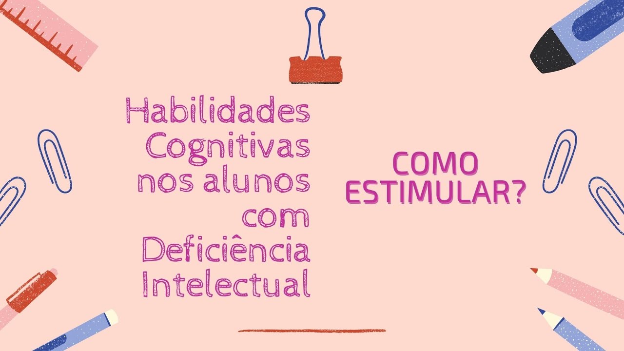 Habilidades Cognitivas no aluno com Deficiência Intelectual - Como estimular?