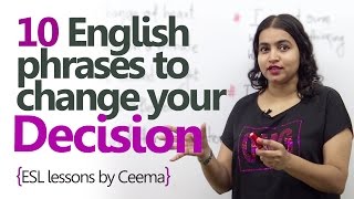 English Lesson – 10 phrases to change your decision or mind. ( Learning English Phrases)