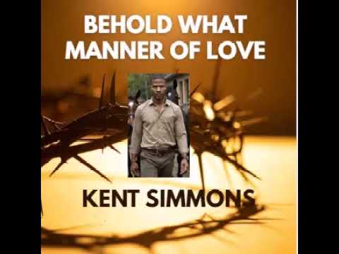 Behold What Manner Of Love-Kent Simmons