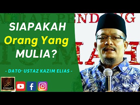 Dato' Ustaz Kazim Elias - SIAPAKAH Orang Yang MULIA?