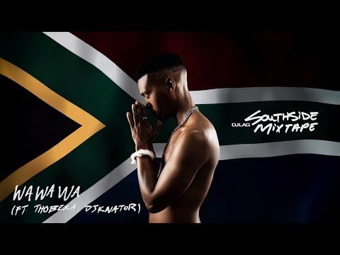 WaWaWa - DJ Lag, Djknator ft. Thobeka I Southside Mixtape