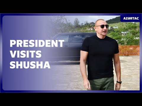 President Ilham Aliyev visits Shusha district