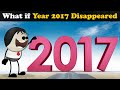 What if Year 2017 Disappeared? + more videos | #aumsum #kids #science #education #whatif