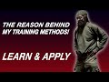 THE REASON BEHIND MY TRAINING METHODS!