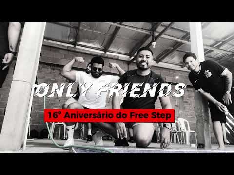 ONLY FRIENDS 16º ANIVERSÁRIO DO FREE STEP - @freestepamapa