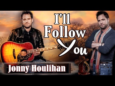 I'LL Follow You(Lyrics) -Jonny Houlihan
