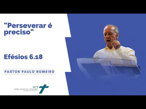 "Perseverar é preciso" Efésios 6.18 - Pr Paulo Romeiro - 03/09/23 - Igreja Cristã da Trindade