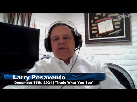 December 15th, Trade What You See With Larry Pesavento - 2021
