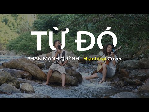 TỪ ĐÓ - Phan Mạnh Quỳnh | Hianhtrai Cover (MẮT BIẾC OST)