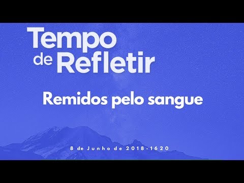 Tempo de Refletir 1620 - Remidos pelo sangue