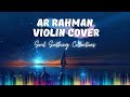 A R Rahman Top 10 Violin Cover Tamil Music Collections High Quality