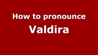 How to pronounce Valdira