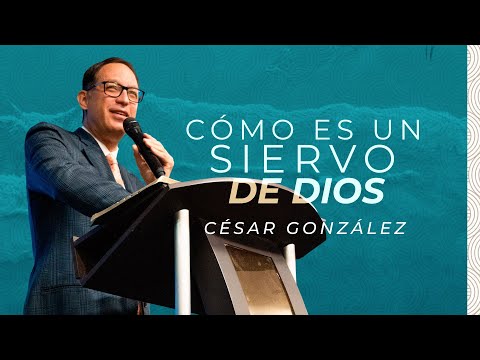 Cómo es un Siervo de Dios | Ps. César González