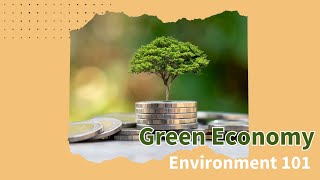 Green Economy | Environment 101 | CSCEN