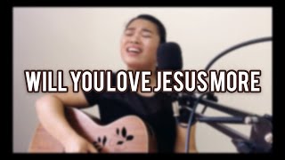 Will You Love Jesus More (Philips, Craig, and Dean)