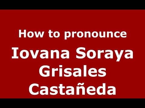 Iovana Soraya Grisales Castañeda (Colombian Spanish/Colombia)  - PronounceNames.com