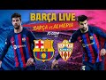 ?  BARÇA LIVE:  BARÇA - ALMERIA I Warm up & Match Center ⚽