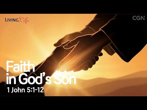 Faith in God's Son (1 John 5:1-12) Living Life 01/08/2026 Christian Daily Bible Meditation