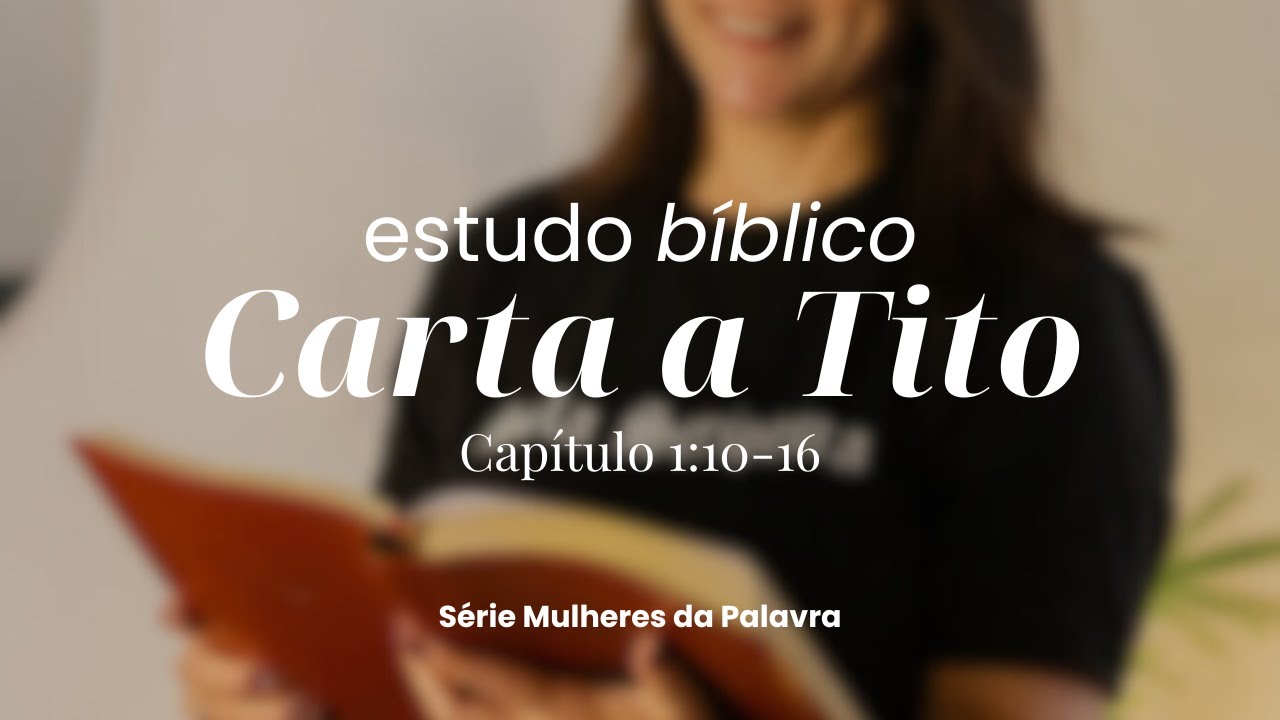 MULHERES DA PALAVRA - Estudo Bíblico | Carta a Tito - Cap 1:10-16