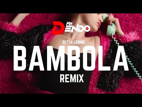 Betta Lemme - Bambola [Mr Dendo Remix]