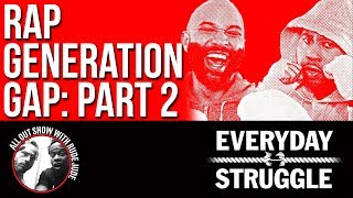 Rap Generation Gap Part 2: Everyday Struggle Edition