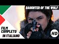 Daughter of the wolf - La figlia del lupo | HD | Azione | Film Completo in Italiano