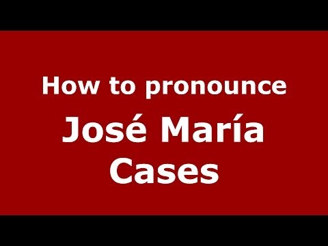 How to pronounce José María Cases (Spanish/Spain) - PronounceNames.com