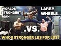 WORLDS STRONGEST MAN VS LARRY WHEELS | POUND FOR POUND!!