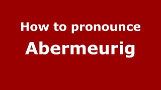 How to pronounce Abermeurig