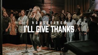 Housefires - I&#39;ll Give Thanks // feat. Kirby Kaple (Official Music Video)