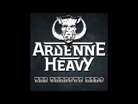 Ardenne Heavy - The Unknown Hero (Studio Version)