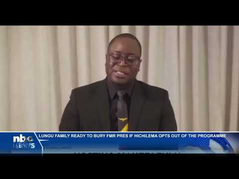 Lungu family ready to bury former president - nbc