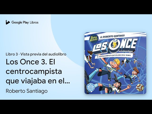 Vídeo relacionado con Los Once 3. El centrocampista que viajaba en el tiempo (Superhéroes Roberto Santiago)
