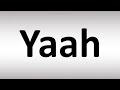 How To Pronounce Yaah