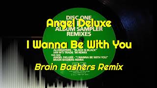 Angel Deluxe - I Wanna Be With You (Brain Bashers Remix)