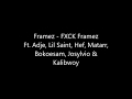 Framez - FXCK FRAMEZ ft. Adje, Lil Saint, Hef, Matarr, Bokoesam, Josylvio & Kalibwoy LYRICS! Framez - FXCK FRAMEZ ft. Adje, Lil Saint, Hef, Matarr, Bokoesam, Josylvio & Kalibwoy LYRICS!