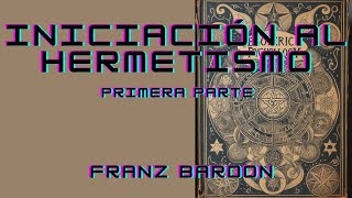 Iniciación al Hermetismo   Franz Bardon primera parte