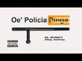 EL FUNKY - OE POLICIA PINGA (REMIX)
