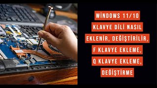 Windows 11/10 Klavye Dili nasıl eklenir, değiştirilir, F klavye ekleme, Q klavye Ekleme, değiştirme