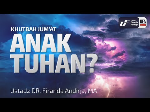 Khutbah Jum’at : Anak Tuhan ? – Ustadz Dr. Firanda Andirja, M.A. Khutbah Jum’at : Anak Tuhan ? – Ustadz Dr. Firanda Andirja, M.A.