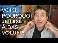 Voici pourquoi je mixe à bas volume.