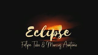 Eclipse - Felipe Tobo &amp;  Marcos Anntonio | Lyric Video