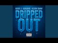 Dripped Out