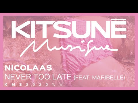 NICOLAAS - Never Too Late (feat. Maribelle)⎜Kitsuné Musique