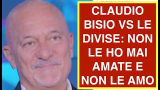 CLAUDIO BISIO VS LE DIVISE: NON LE HO MAI AMATE E NON LE AMO