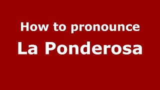 How to pronounce La Ponderosa
