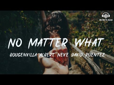 Bougenvilla Albert Neve David Puentez - No Matter What [ lyric ]