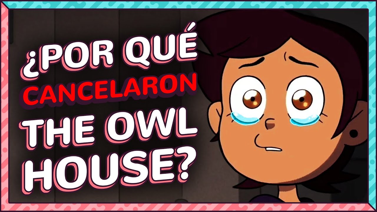 ¿Por qué CANCELARON THE OWL HOUSE